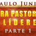 Para Pastores e Líderes Parte 1 – Paulo Junior