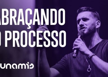 ABRAÇANDO O PROCESSO – Eduardo Nunes // Conferência Dunamis 2017