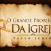 O Grande Problema da Igreja – Paulo Junior
