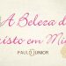 A Beleza De Cristo Em MIM – Paulo Junior