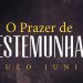 O Prazer de Testemunhar – Paulo Junior