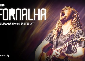 Fornalha – Paul Manwaring & Sean Feucht // Julho 2014