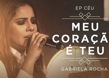 GABRIELA ROCHA – MEU CORAÇÃO É TEU + PRA TE ADORAR (CLIPE OFICIAL) | EP CÉU