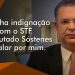 A minha indignação com o STF. O deputado Sóstenes vai falar por mim.