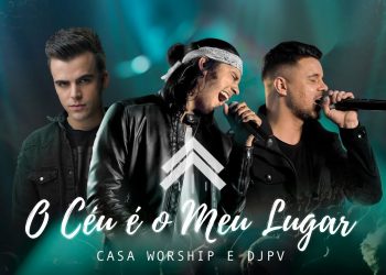 O Céu É O Meu Lugar – Casa Worship + DJ PV