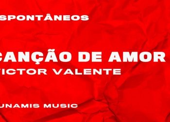 Victor Valente | ESPONTÂNEOS | 1. Canção de Amor