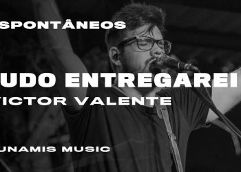 Victor Valente | ESPONTÂNEOS | 3. Tudo Entregarei