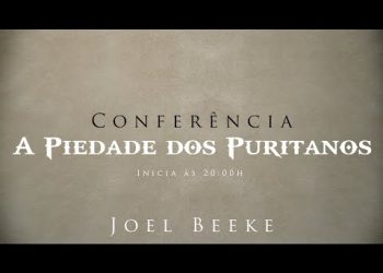 Culto AO VIVO – Rev. Joel Beeke – Conferência “Piedade Puritana” – 15/11/2019