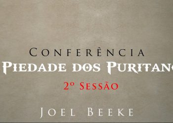 Conferência “Piedade Puritana” – Joel Beeke – 2ª Sessão