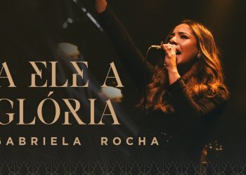 GABRIELA ROCHA – A ELE A GLÓRIA (CLIPE OFICIAL)