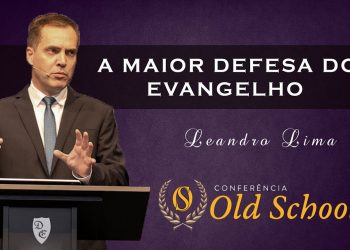 Conferência Old School – A Maior Defesa do Evangelho Já Escrita – Leandro Lima