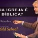 Conferência Old School – “Sua Igreja é Bíblica?” – Paul Washer