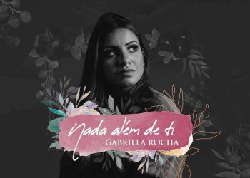 GABRIELA ROCHA – NADA ALÉM DE TI (LYRIC VÍDEO)