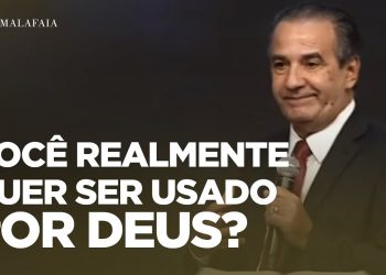 VOCÊ REALMENTE QUER SER USADO POR DEUS?