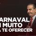 O CARNAVAL TEM MUITO PARA TE OFERECER