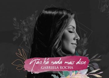 GABRIELA ROCHA – NÃO HÁ NADA MAIS DOCE (LYRIC VÍDEO)