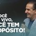 SE VOCÊ ESTÁ VIVO, VOCÊ TEM PROPÓSITO!