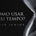 Como Usar Bem o Meu Tempo – Paulo Junior