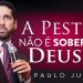 A Peste Não é Soberana! Deus é SOBERANO! – Paulo Junior