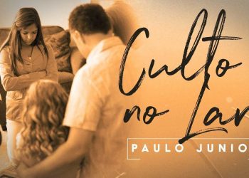 Aprenda a Fazer o Culto no Lar – Pr. Paulo Jr.