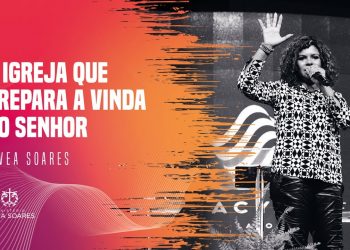 A igreja que prepara a vinda do Senhor –  Nivea Soares – Mensagem
