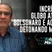 PR. SILAS MALAFAIA – INCRÍVEL! GLOBO ATACA BOLSONARO E ACABA DETONANDO MORO