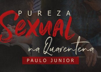Pureza Sexual na Quarentena – Paulo Junior