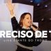 PRECISO DE TI | ANA PAULA VALADÃO | LIVE DIANTE DO TRONO
