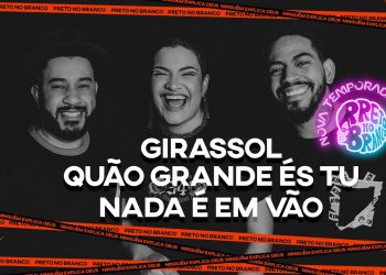 Preto No Branco – Girassol / Quão Grande És Tu / Nada É Em Vão (Live)