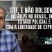 STF, e não Bolsonaro, dá golpe no Brasil, instala estado policial e acaba com liberdade de expressão