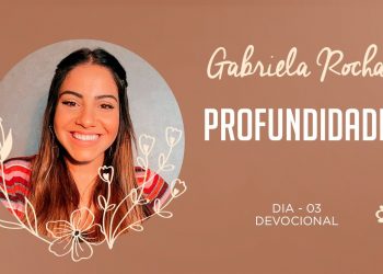 GABRIELA ROCHA | DEVOCIONAL 03 | PROFUNDIDADE