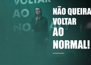 Não Queira Voltar Ao Normal – David Augusto