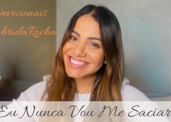 GABRIELA ROCHA | DEVOCIONAL 01 | EU NUNCA VOU ME SACIAR