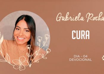 GABRIELA ROCHA | DEVOCIONAL 04 | CURA