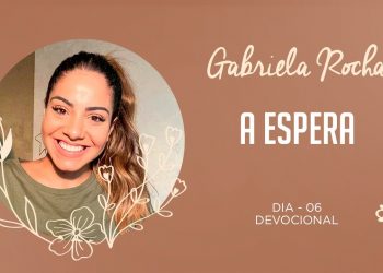 GABRIELA ROCHA | DEVOCIONAL 06 | A ESPERA