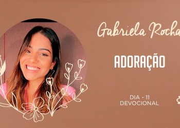 GABRIELA ROCHA | DEVOCIONAL | 11 | ADORAÇÃO