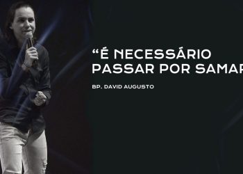 É Necessário Passar Por Samaria – David Augusto – História da Mulher Samaritana