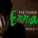 Para Aquele que Fez Tudo Errado na Vida – Paulo Junior