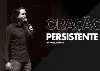 Oração Persistente – David Augusto
