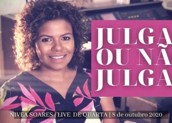 LIVE – Não Julgueis … |  Nivea Soares – 7 de Outubro