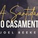 A Santidade e o Casamento – Joel Beeke