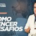 COMO VENCER DESAFIOS