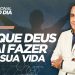O QUE DEUS VAI FAZER NA SUA VIDA