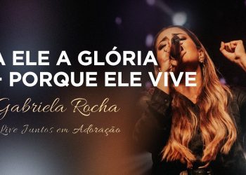 Gabriela Rocha | A Ele a Glória / Porque Ele Vive | Live Juntos em Adoração