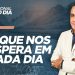 O QUE NOS ESPERA EM CADA DIA