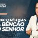 CARACTERÍSTICAS DA BÊNÇÃO DO SENHOR