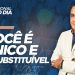 VOCÊ É ÚNICO E INSUBSTITUÍVEL