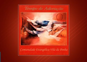 💿 Comunidade Evangélica Vila da Penha – Tempo de Adoração (CD COMPLETO)