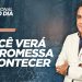 VOCÊ VERÁ A PROMESSA ACONTECER