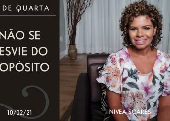 Não Desista , não se desvie do propósito de Deus  | LIVE | Nivea Soares | 10 de fev 2021